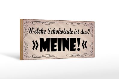 Holzschild Spruch 27x10 cm welche Schokolade ist das MEINE Schild wooden sign