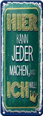 Blechschild Spruch Hier kann jeder machen was ich 10x27 cm Schild tin sign