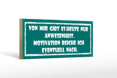 Holzschild Spruch 27x10 cm Heute nur Anwesenheit Motivation Schild wooden sign
