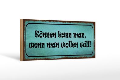 Holzschild Spruch 27x10cm Können kann man wenn wollen will Schild wooden sign