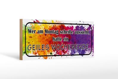 Holzschild Spruch 27x10 cm Montag scheiße geiles Wochenende Schild wooden sign