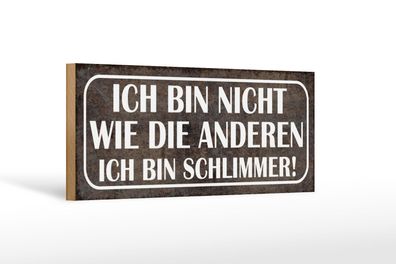 Holzschild Spruch 27x10 cm Bin nicht wie andere schlimmer Schild wooden sign