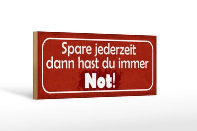 Holzschild Spruch 27x10 cm Spare dann hast du imemr Not Deko Schild wooden sign