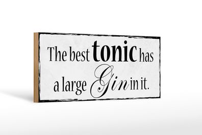 Holzschild Spruch 27x10 cm best tonic has a large Gin in it Schild wooden sign