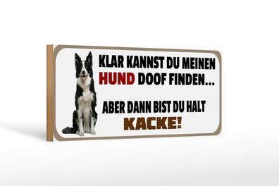 Holzschild Tier Spruch 27x10cm Meinen Hund doof du kacke Deko Schild wooden sign