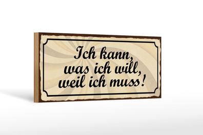 Holzschild Spruch 27x10 cm ich kann was ich will weil muss Schild wooden sign