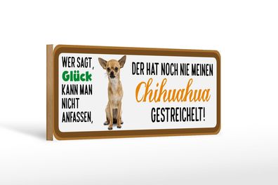 Holzschild Tier Spruch 27x10 cm Chihuahua Hund gestreichelt Schild wooden sign