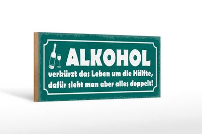 Holzschild Spruch 27x10cm Alkohol verkürzt Leben um Hälfte Schild wooden sign
