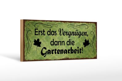 Holzschild Spruch 27x10cm Erst Vergnügen dann Gartenarbeit Schild wooden sign