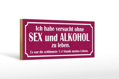 Holzschild Spruch 27x10 cm Ohne Sex und Alkohol zu leben Deko Schild wooden sign