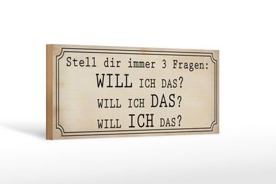 Holzschild Spruch 27x10 cm Stell 3 Fragen Will ICH DAS Deko Schild wooden sign