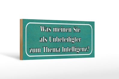 Holzschild Spruch 27x10 cm Thema Intelligenz Ihre Meinung Schild wooden sign