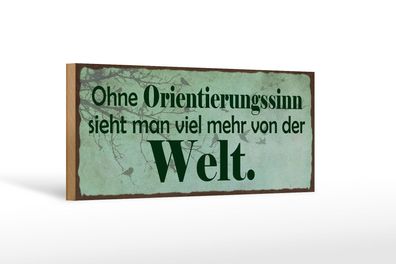 Holzschild Spruch 27x10cm ohne Orientierungssinn sieht man Schild wooden sign