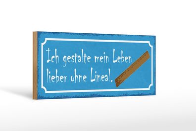Holzschild Spruch 27x10 cm Gestalte mein Leben ohne Lineal Schild wooden sign
