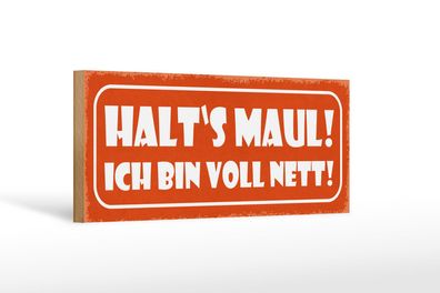 Holzschild Spruch 27x10 cm Halt`s Maul ich bin voll nett Deko Schild wooden sign
