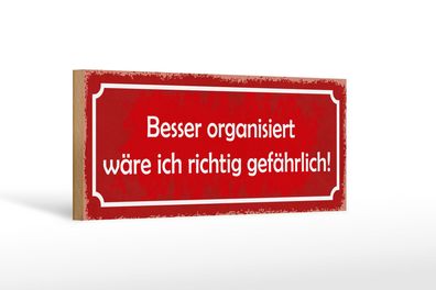 Holzschild Spruch 27x10 cm Besser organisiert gefährlich Deko Schild wooden sign