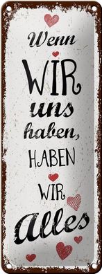 Blechschild Spruch Wenn wir uns haben, haben alles 10x27 cm Schild tin sign