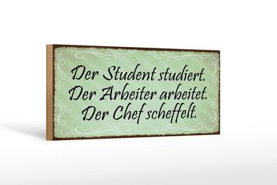 Holzschild Spruch 27x10 cm Student Arbeiter Chef Holz Deko Schild wooden sign
