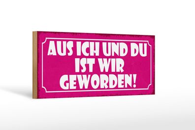 Holzschild Spruch 27x10 cm aus ich und du ist wir geworden Schild wooden sign