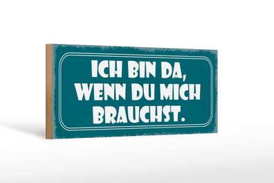 Holzschild Spruch 27x10 cm Bin da wenn du mich brauchst Schild wooden sign