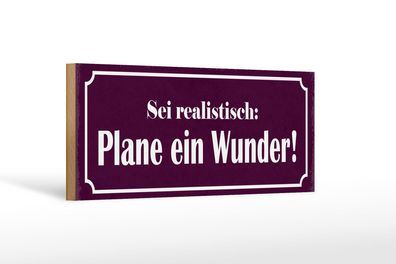Holzschild Spruch 27x10 cm Sei realistisch plane ein Wunder Schild wooden sign
