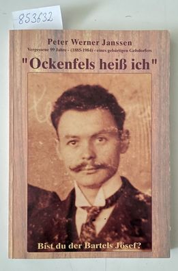 Ockenfels heiß ich : vergessene 99 Jahre, 1885 - 1984 eines Gelsdorfers; Lebensgeschi
