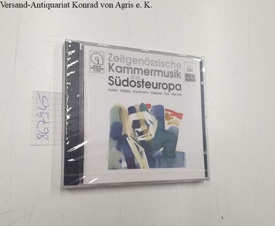 Zeitgenössische Kammermusik aus Südosteuropa / Acker - Hölsky - Kaufmann - Klepper -
