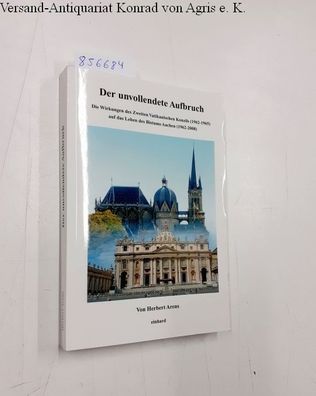 Der unvollendete Aufbruch : die Wirkungen des Zweiten Vatikanischen Konzils (1962 - 1