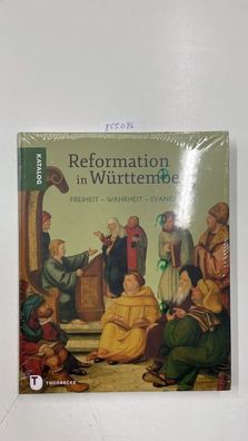 Freiheit - Wahrheit - Evangelium: Reformation in Württemberg - Katalog