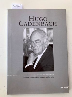 Hugo Cadenbach : Aachens Ehrenbürger zum 80. Geburtstag