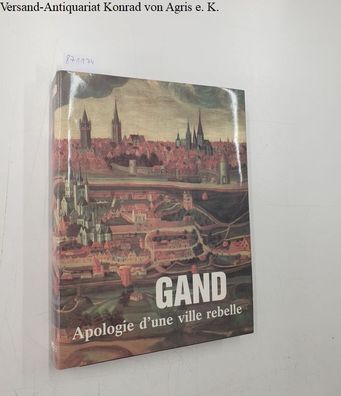 Gand. Apologie d' une ville rebelle.