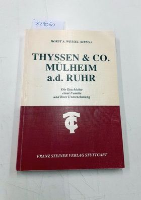 Thyssen & Co. Mülheim a.d. Ruhr : die Geschichte einer Familie und ihrer Unternehmung