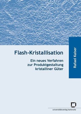 Flash-Kristallisation: ein neues Verfahren zur Produktgestaltung kristalliner Güter