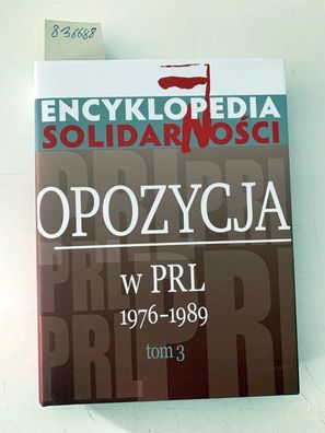 Encyklopedia Solidarnosci: Opozycja w PRL 1976-1989 Tom 3