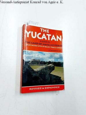 The Yucatan: A Guide to the Land of Maya Mysteries Plus Sacred Sites at Belize, Tikal