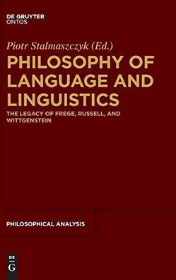 Philosophy of language and linguistics : the legacy of Frege, Russell, and Wittgenste