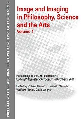 Image and Imaging in Philosophy, Science and the Arts. Volume 1: Proceedings of the 3