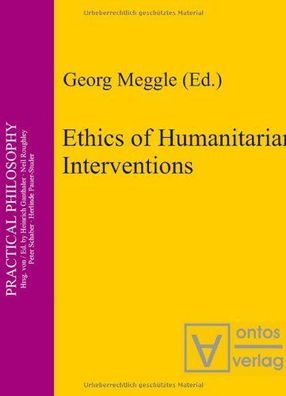 Ethics of Humanitarian Interventions (Practical Philosophy, Band 7)