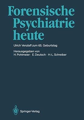 Forensische Psychiatrie heute : Ulrich Venzlaff zum 65. Geburtstag gewidmet.
