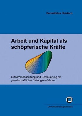 Arbeit und Kapital als schöpferische Kräfte