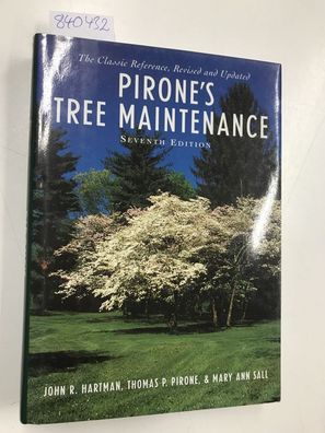 Pirone's Tree Maintenance. The Classic Reference, Revised and Updated
