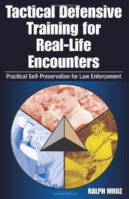 Tactical Defensive Training for Real-Life Encounters: Practical Self-Preservation for