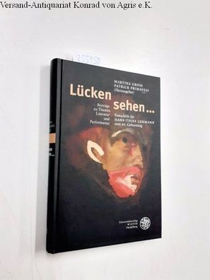 Lücken sehen ... : Beiträge zu Theater, Literatur und Performance ; Festschrift für H