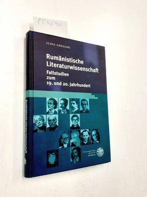 Rumänistische Literaturwissenschaft : Fallstudien zum 19. und 20. Jahrhundert.