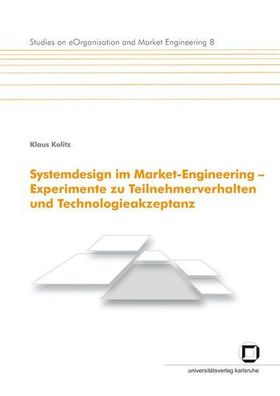 Systemdesign im Market-Engineering - Experimente zu Teilnehmerverhalten und Technolog
