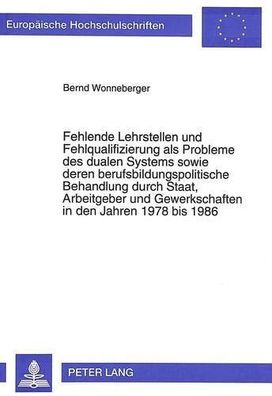 Fehlende Lehrstellen und Fehlqualifizierung als Probleme des dualen Systems sowie der