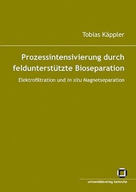 Prozessintensivierung durch feldunterstützte Bioseparation: Elektrofiltration und in