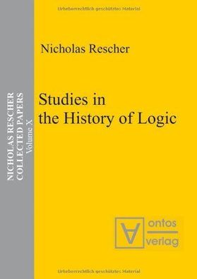 Rescher, Nicholas: Collected papers; Teil: Vol. 10., Studies in the history of logic