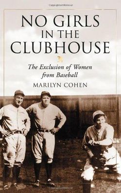 No Girls in the Clubhouse: The Exclusion of Women from Baseball