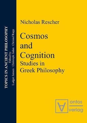 Cosmos and Cognition: Studies in Greek Philosophy (Topics In Ancient Philosophy, Band